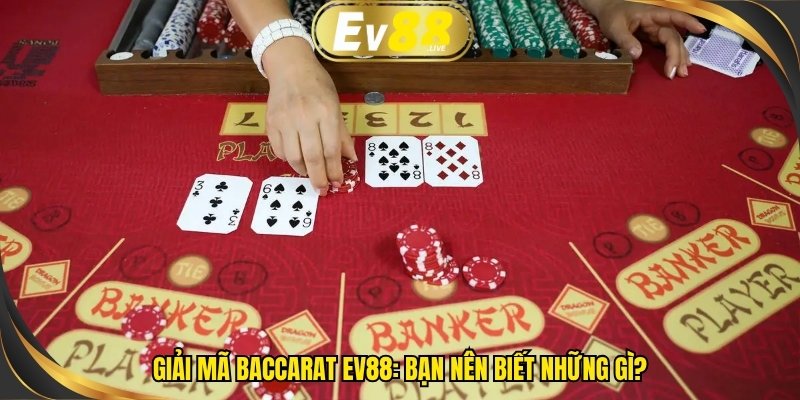 Giải mã Baccarat EV88: Bạn nên biết những gì?