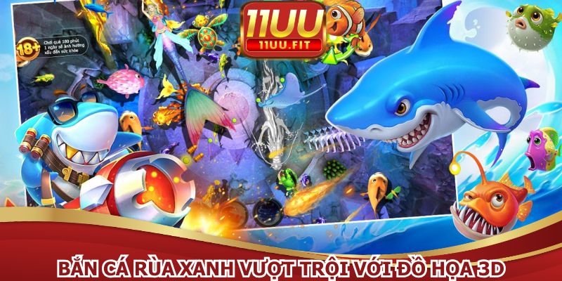 Bắn cá Rùa Xanh vượt trội với đồ họa 3D sống động