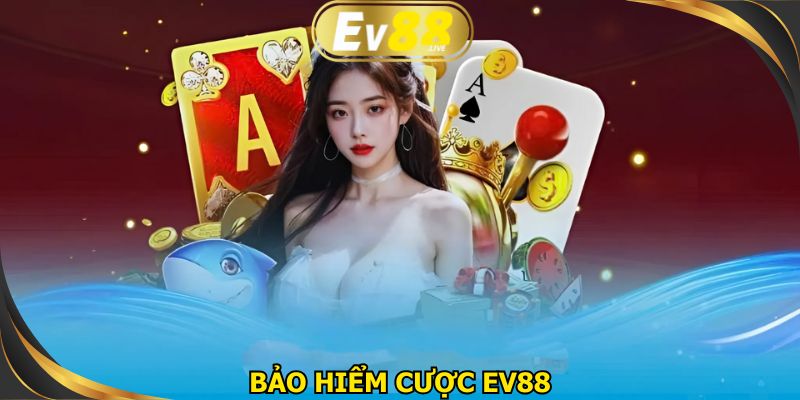 Bảo hiểm cược EV88