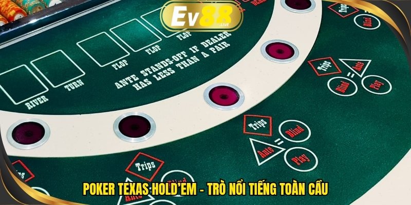 Poker Texas Hold’em – trò nổi tiếng toàn cầu