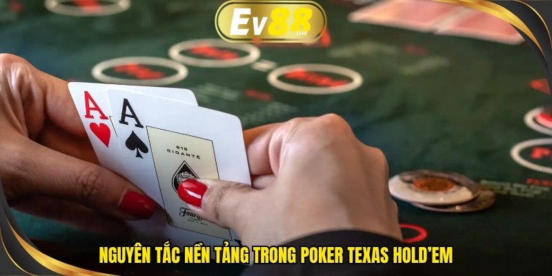 Nguyên tắc nền tảng trong Poker Texas Hold’em
