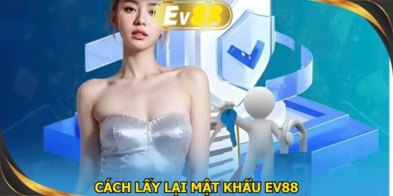 Cách lấy lại mật khẩu EV88