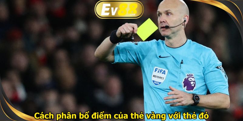 Cách phân bổ điểm của thẻ vàng với thẻ đỏ