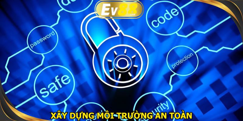 Chính sách bảo mật đề cao xây dựng môi trường an toàn