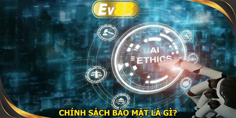 Chính sách bảo mật giúp quá trình hoạt động minh bạch