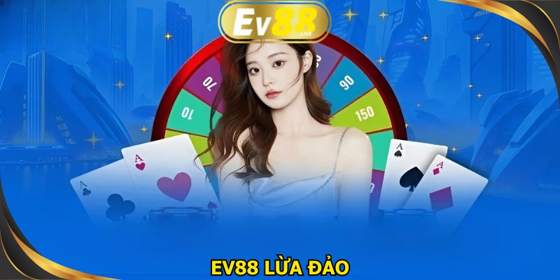 EV88 lừa đảo