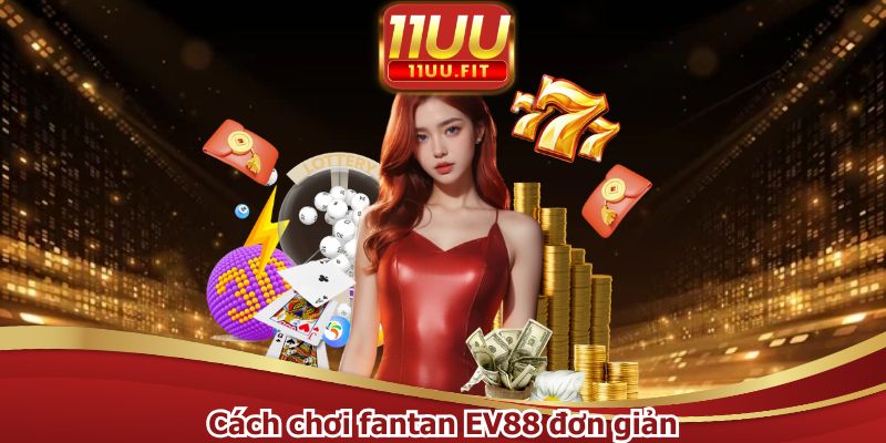 Cách chơi fantan EV88 đơn giản
