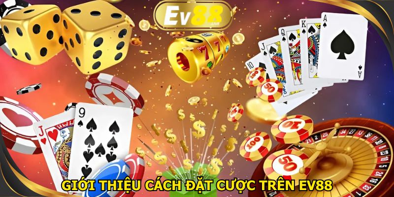 Giới thiệu vài điểm về cách đặt cược trên EV88