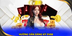 Hướng dẫn đăng ký EV88