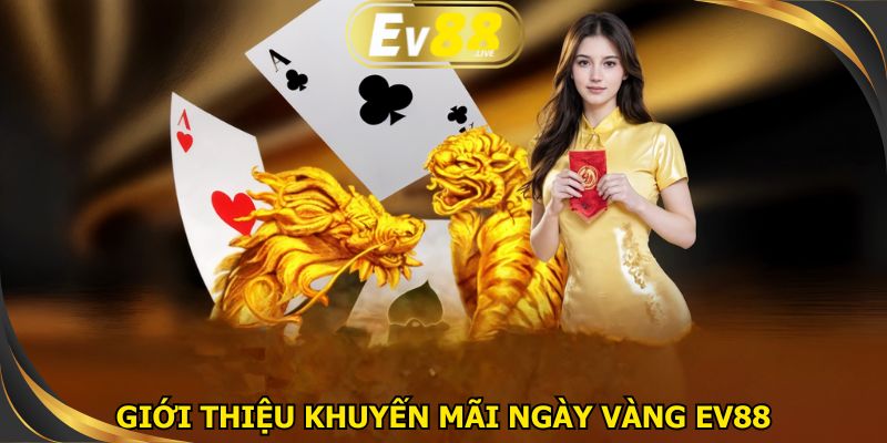 Khuyến mãi ngày vàng EV88 được nhiều người quan tâm