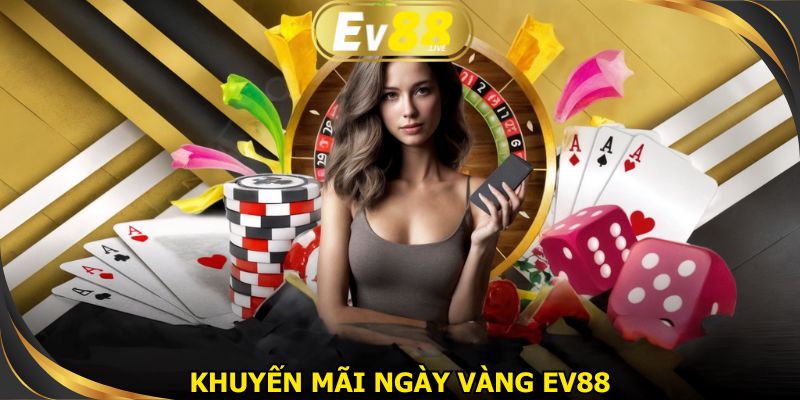 Khuyến mãi ngày vàng EV88