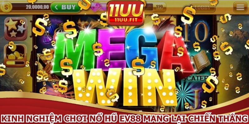 Kinh nghiệm chơi nổ hũ EV88 mang lại chiến thắng lớn