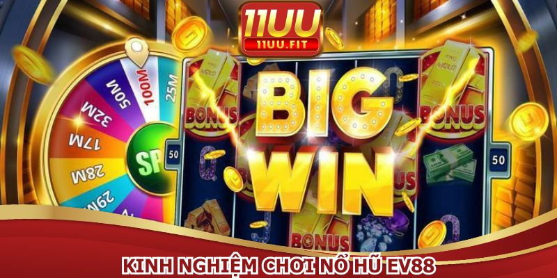 Kinh Nghiệm Chơi Nổ Hũ EV88