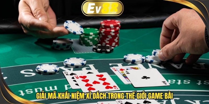 Giải mã khái niệm xì dách trong thế giới game bài