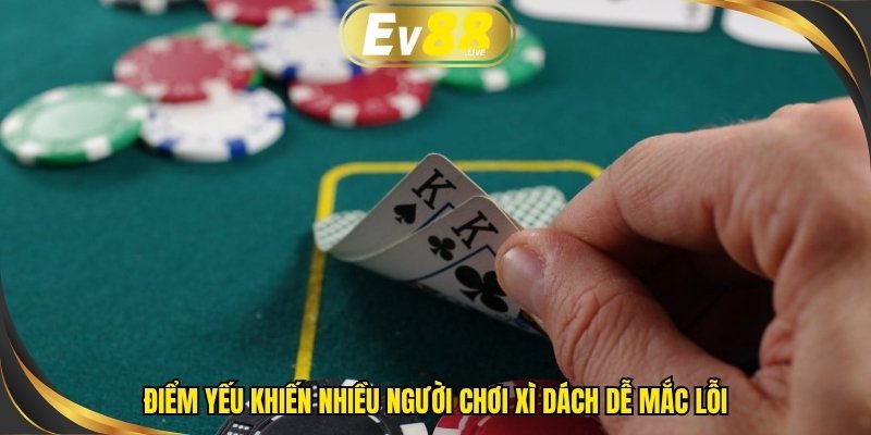 Điểm yếu khiến nhiều người chơi Xì dách dễ mắc lỗi