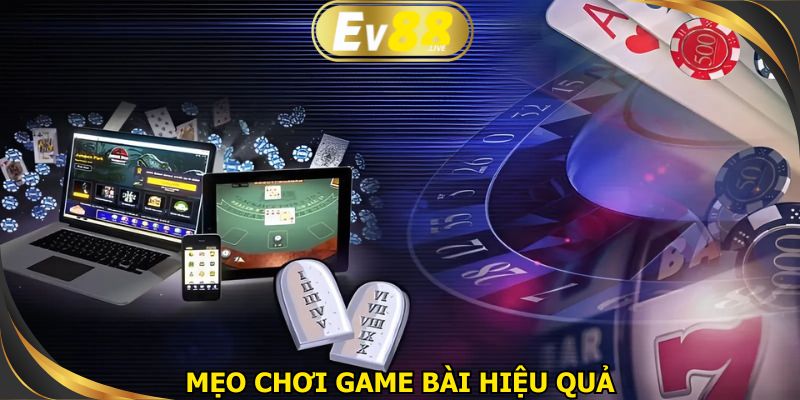 Một vài mẹo tham gia game bài hiệu quả