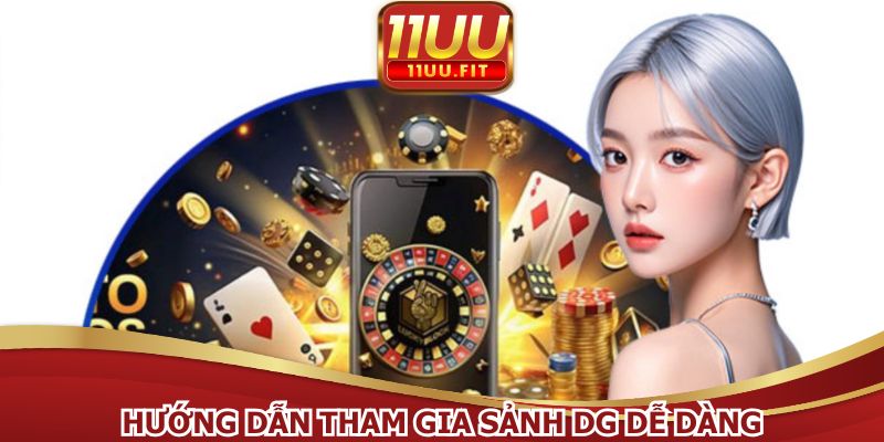 Hướng dẫn tham gia sảnh DG dễ dàng