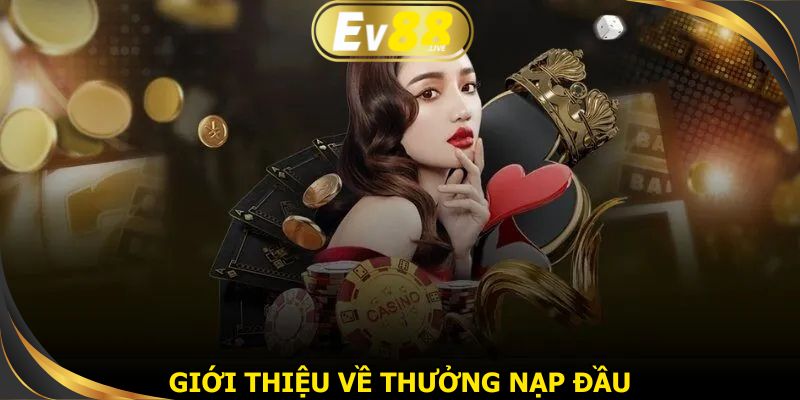Thưởng nạp đầu EV88 dành cho thành viên mới