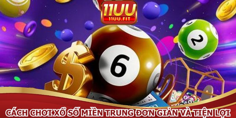 Cách chơi xổ số miền Trung đơn giản và tiện lợi