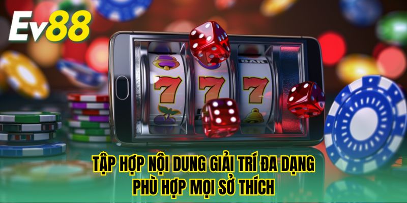 Tập hợp nội dung giải trí đa dạng phù hợp mọi sở thích